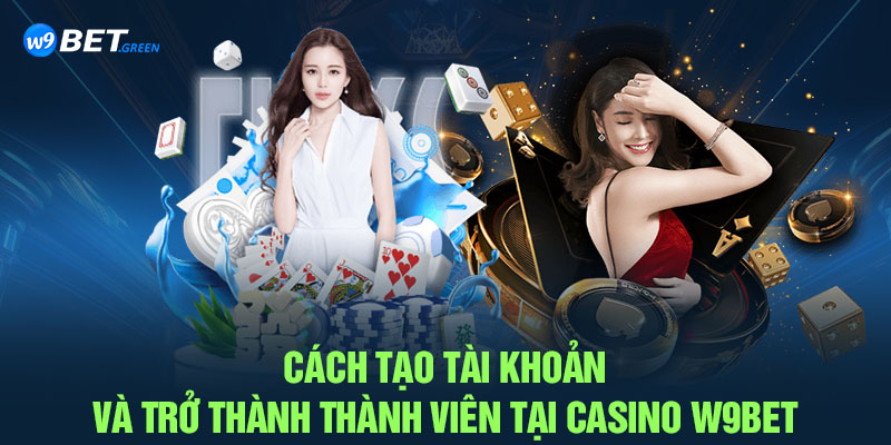 Cách tạo tài khoản và trở thành thành viên tại Casino W9BET