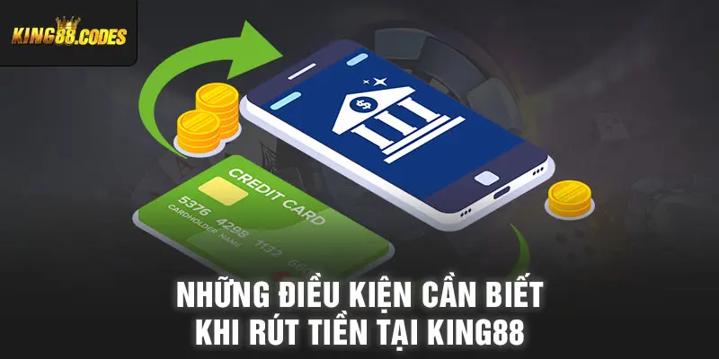 Những điều kiện cần biết khi rút tiền tại King88