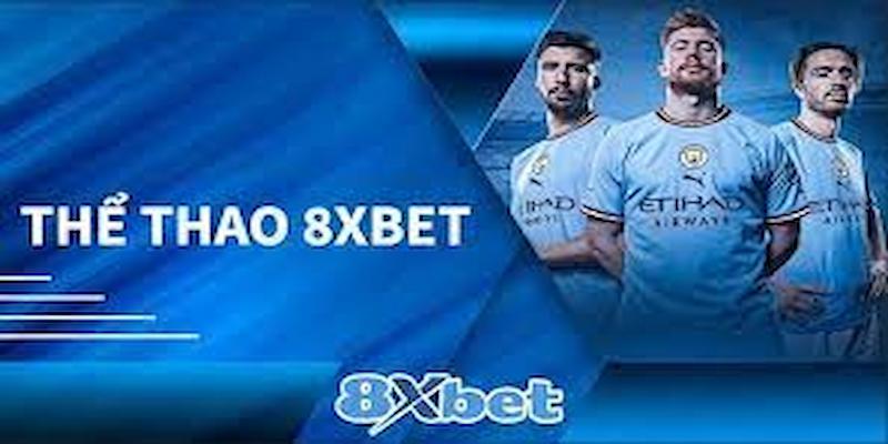 Thể thao 8XBET - Nơi hội tụ của các ưu điểm độc nhất